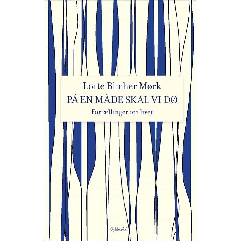 Forfatter: Lotte Blicher Mørk Forlag: Gyldendal Sider: 128 Pris: 199,95 kr. 