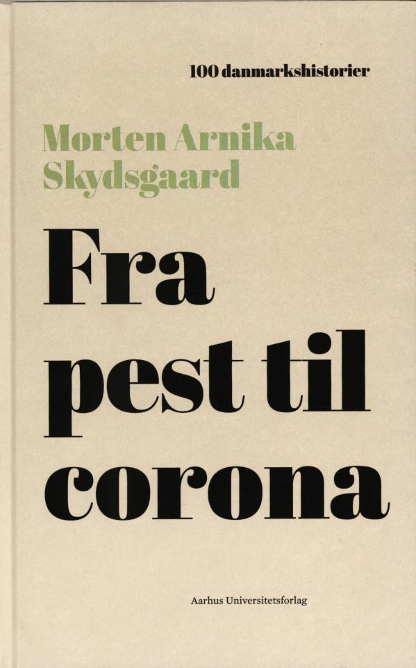 Morten Arnika Skydsgaards Fra pest til corona udkommer i serien 100 Danmarkshistorier.